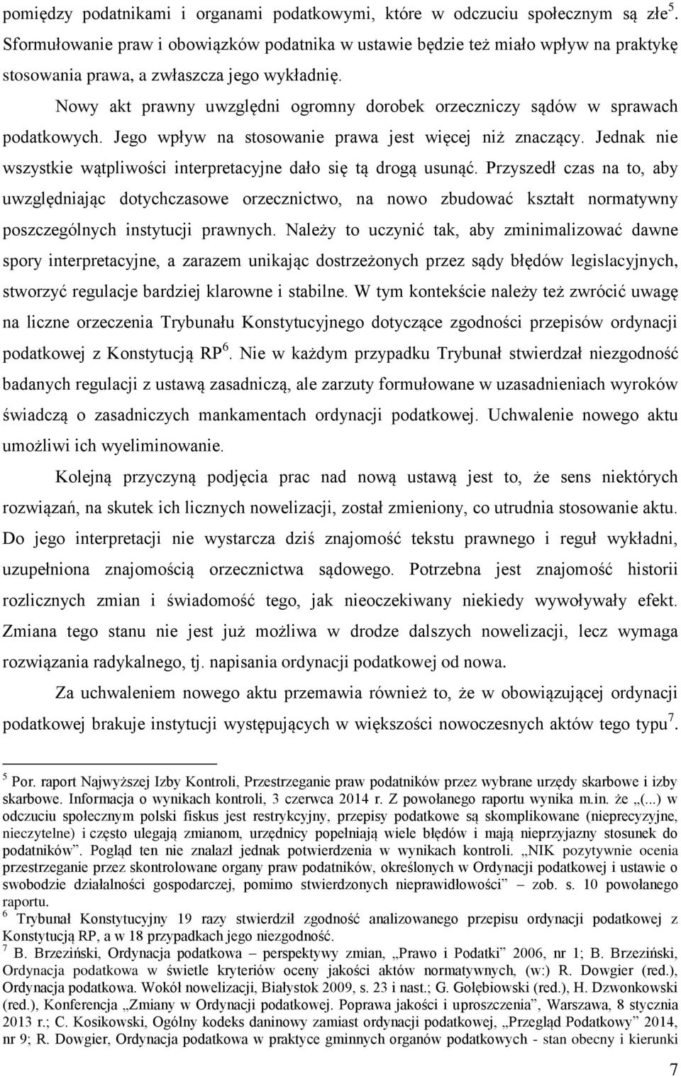 Nowy akt prawny uwzględni ogromny dorobek orzeczniczy sądów w sprawach podatkowych. Jego wpływ na stosowanie prawa jest więcej niż znaczący.