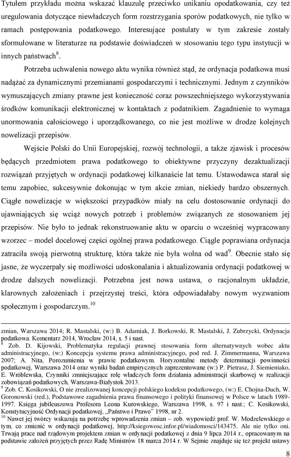 Potrzeba uchwalenia nowego aktu wynika również stąd, że ordynacja podatkowa musi nadążać za dynamicznymi przemianami gospodarczymi i technicznymi.