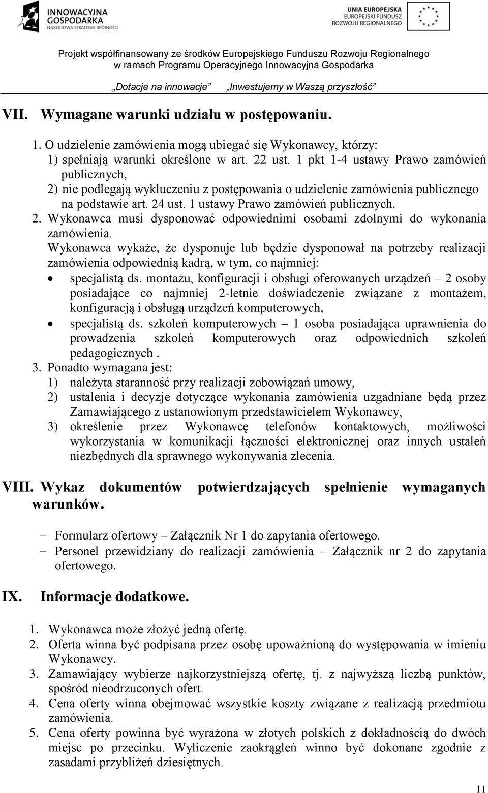 Wykonawca wykaże, że dysponuje lub będzie dysponował na potrzeby realizacji zamówienia odpowiednią kadrą, w tym, co najmniej: specjalistą ds.