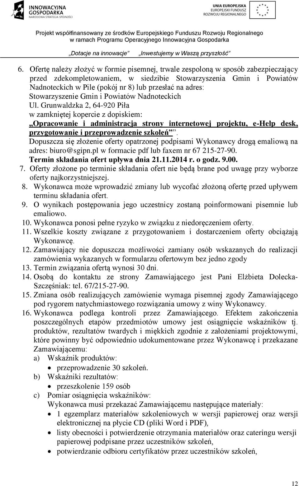 Grunwaldzka 2, 64-920 Piła w zamkniętej kopercie z dopiskiem: Opracowanie i administracja strony internetowej projektu, e-help desk, przygotowanie i przeprowadzenie szkoleń.