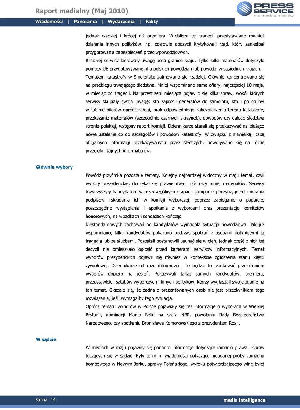 Tylko kilka materiałów dotyczyło pomocy UE przygotowywanej dla polskich powodzian lub powodzi w sąsiednich krajach. Tematem katastrofy w Smoleńsku zajmowano się rzadziej.