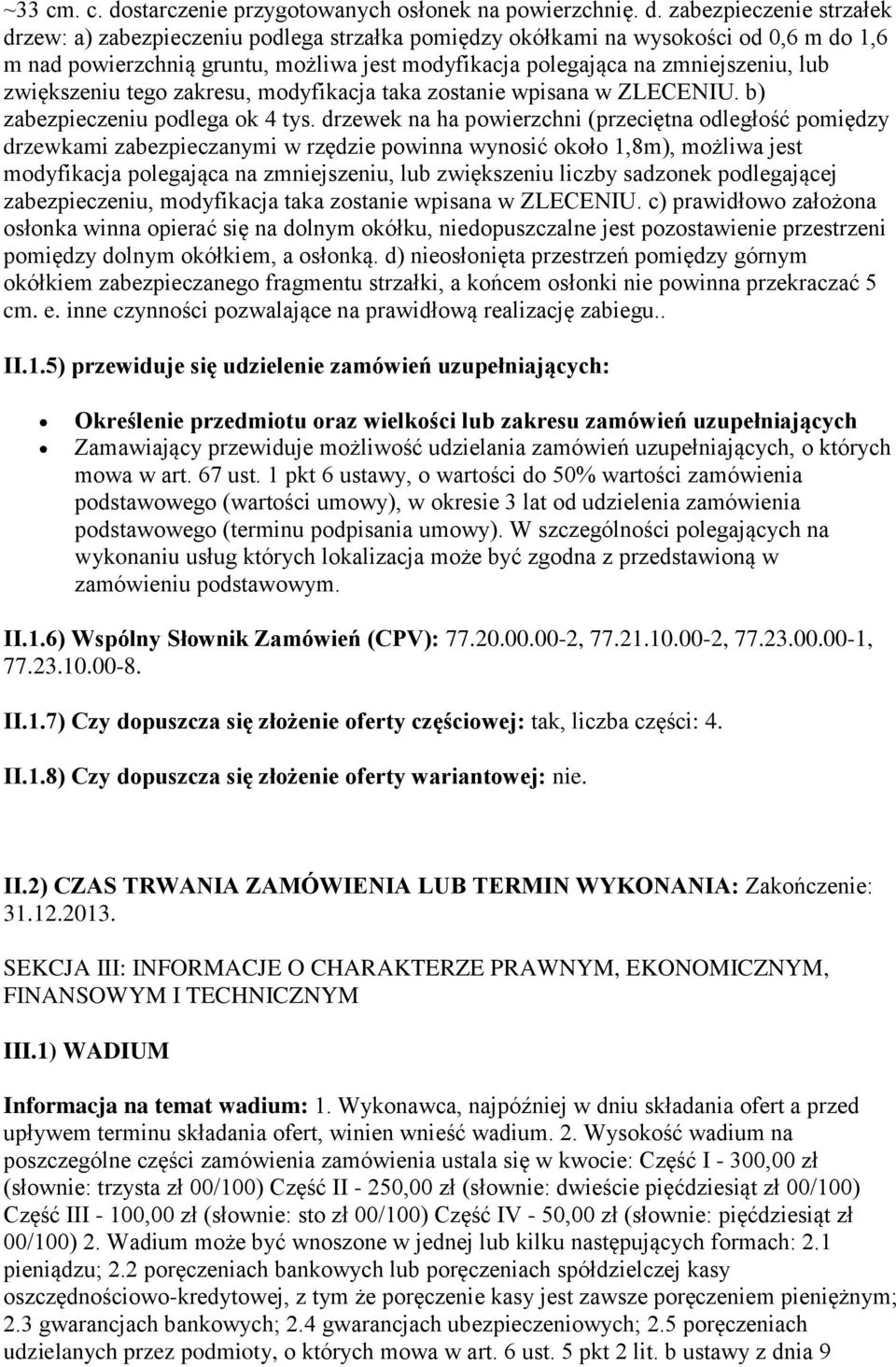 zabezpieczenie strzałek drzew: a) zabezpieczeniu podlega strzałka pomiędzy okółkami na wysokości od 0,6 m do 1,6 m nad powierzchnią gruntu, możliwa jest modyfikacja polegająca na zmniejszeniu, lub