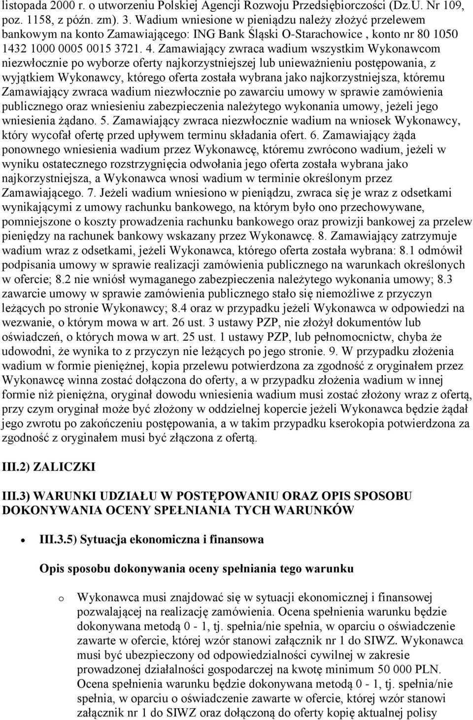 Zamawiający zwraca wadium wszystkim Wykonawcom niezwłocznie po wyborze oferty najkorzystniejszej lub unieważnieniu postępowania, z wyjątkiem Wykonawcy, którego oferta została wybrana jako