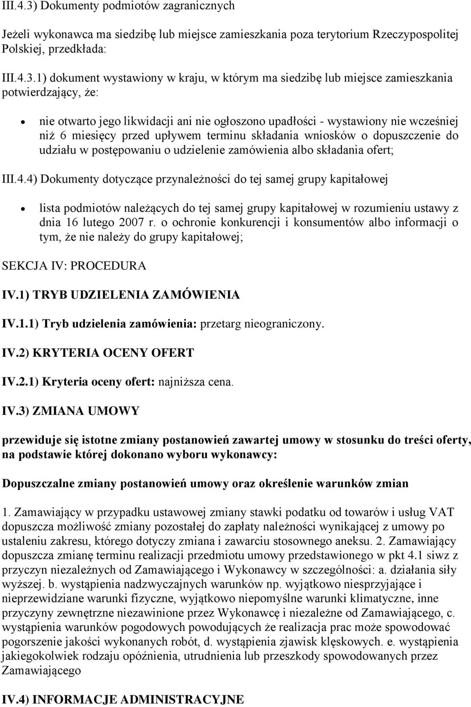 1) dokument wystawiony w kraju, w którym ma siedzibę lub miejsce zamieszkania potwierdzający, że: nie otwarto jego likwidacji ani nie ogłoszono upadłości - wystawiony nie wcześniej niż 6 miesięcy