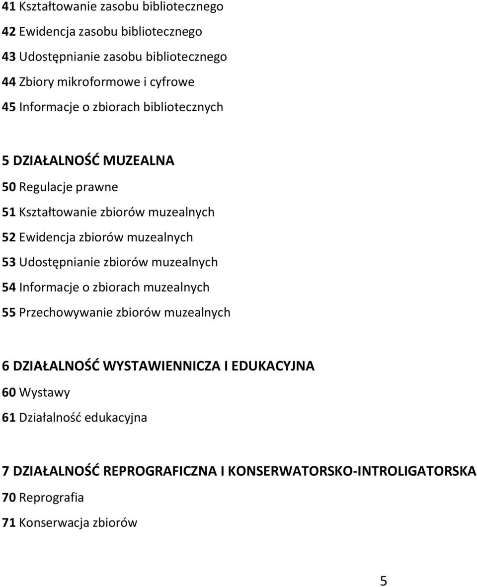 muzealnych 53 Udostępnianie zbiorów muzealnych 54 Informacje o zbiorach muzealnych 55 Przechowywanie zbiorów muzealnych 6 DZIAŁALNOŚD