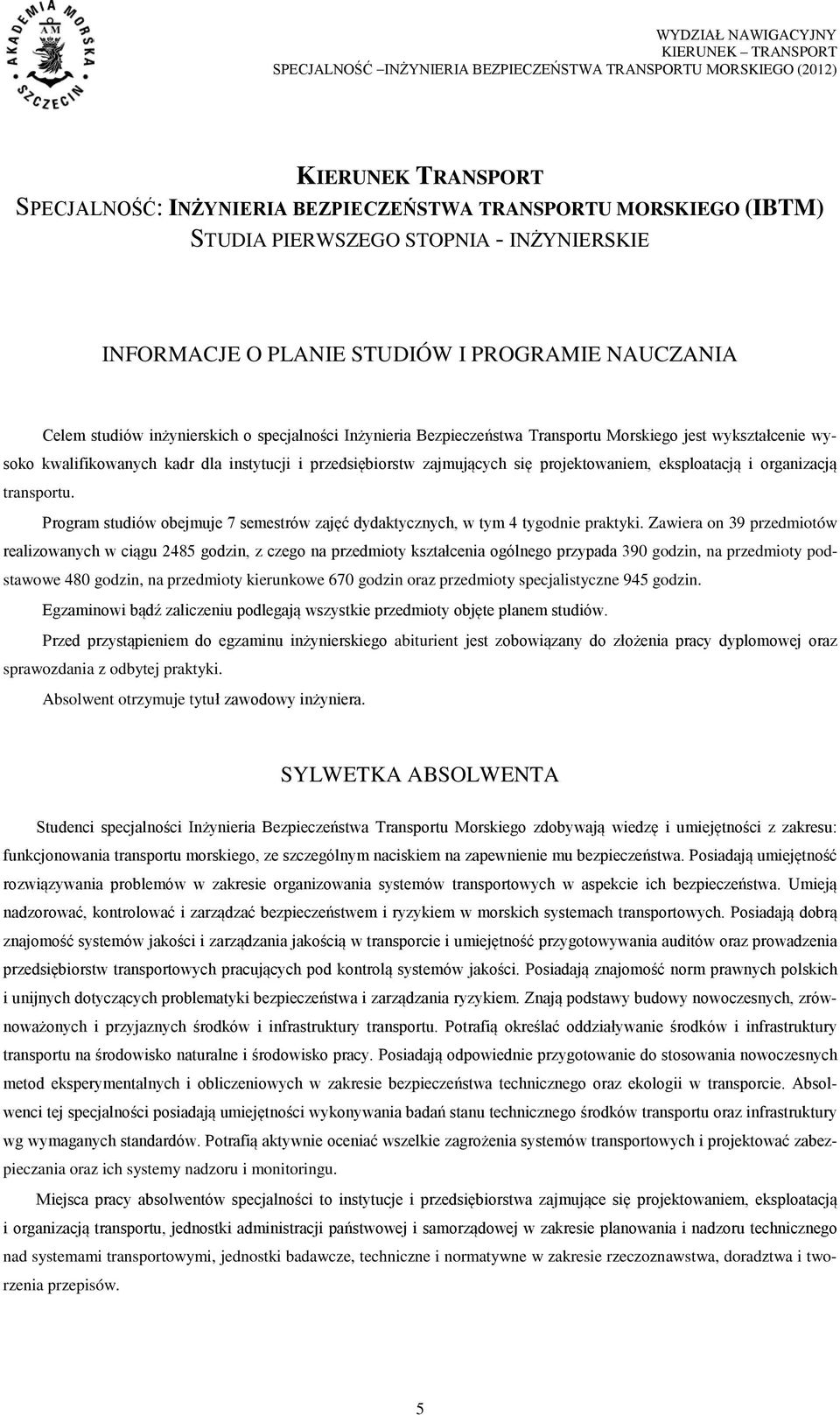 eksploatacją i organizacją transportu. Program studiów obejmuje 7 semestrów zajęć dydaktycznych, w tym 4 tygodnie praktyki.