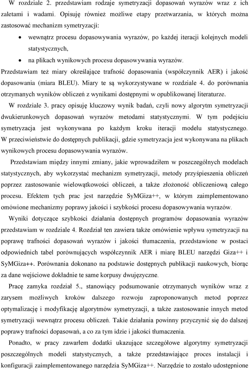 Przdswim ż miry okrśląc rność dopsowni współczynnik AER i kość dopsowni mir BLEU. Miry są wykorzysywn w rozdzil 4. do porównni orzymnych wyników obliczń z wynikmi dosępnymi w opublikown lirurz.