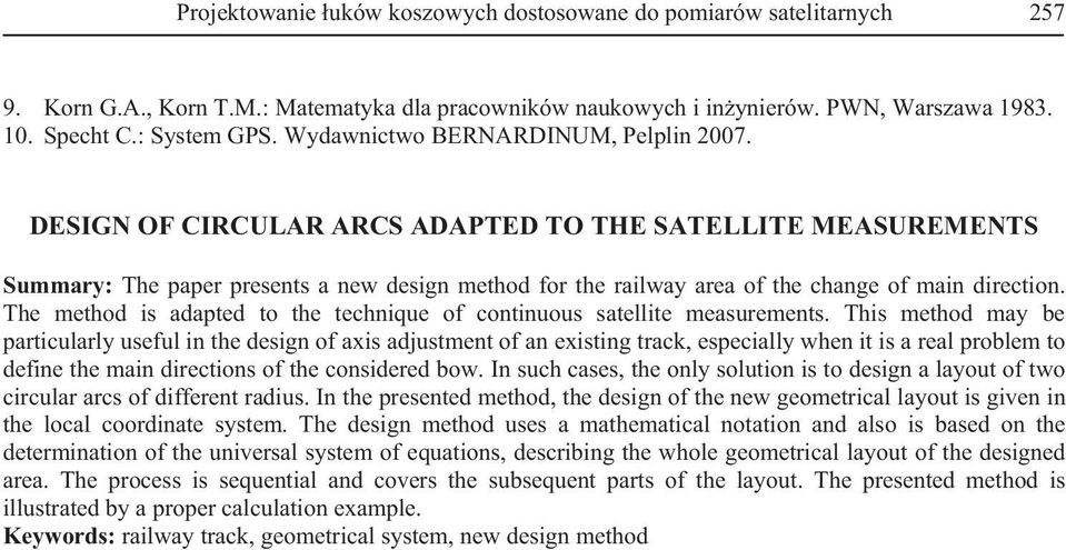 DESIGN OF CIRCULAR ARCS ADAPTED TO THE SATELLITE MEASUREMENTS Summary: The paper presents a new design method for the railway area of the change of main direction.