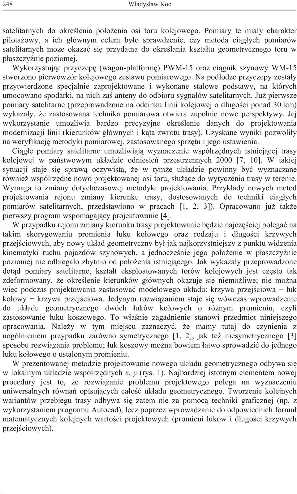 Wykorzystujc przyczep (wagon-platform) PWM-15 oraz cignik szynowy WM-15 stworzono pierwowzór kolejowego zestawu pomiarowego.