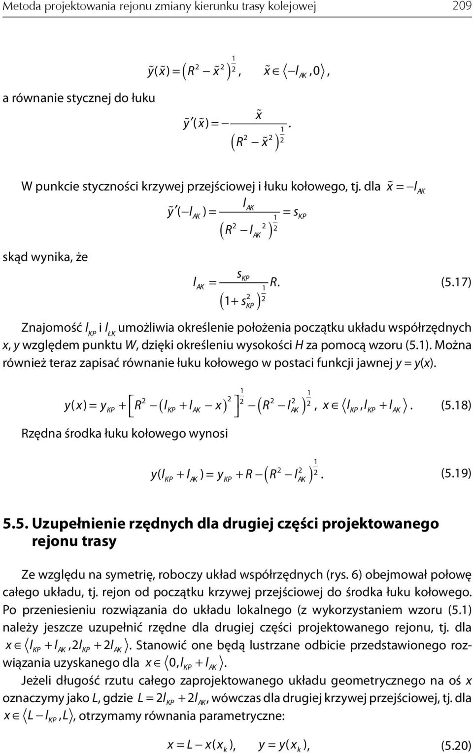 7) Znajomość l KP i l ŁK umożliwia oreślenie położenia początu uładu współrzędnych x, y względem puntu W, dzięi oreśleniu wysoości H za pomocą wzoru (5.). Można również teraz zapisać równanie łuu ołowego w postaci funcji jawnej y = y(x).