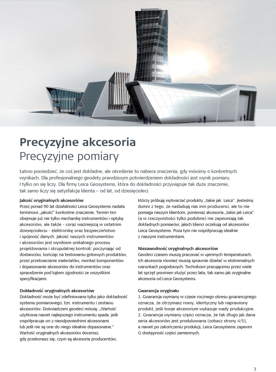 Dla firmy Leica Geosystems, która do dokładności przywiązuje tak duże znaczenie, tak samo liczy się satysfakcja klienta od lat, od dziesięcioleci.