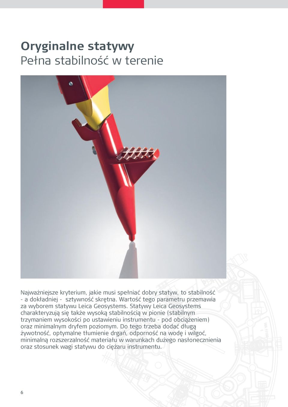 Statywy Leica Geosystems charakteryzują się także wysoką stabilnością w pionie (stabilnym trzymaniem wysokości po ustawieniu instrumentu - pod obciążeniem)