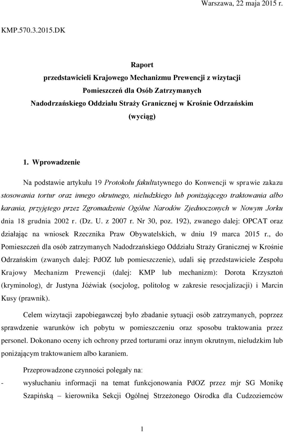 Wprowadzenie Na podstawie artykułu 19 Protokołu fakultatywnego do Konwencji w sprawie zakazu stosowania tortur oraz innego okrutnego, nieludzkiego lub poniżającego traktowania albo karania,