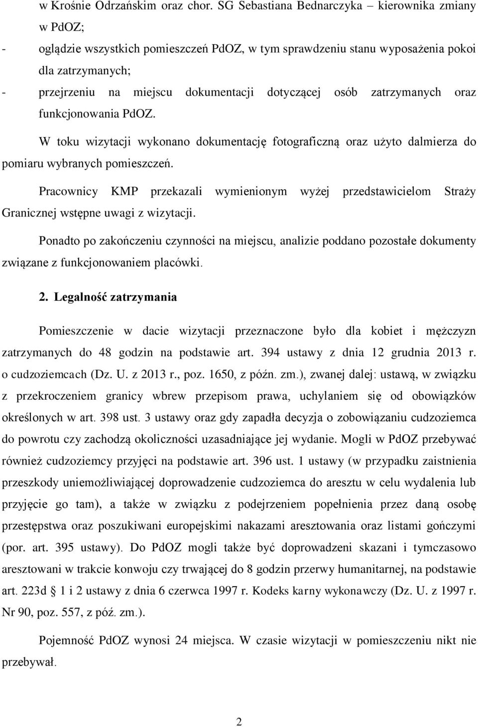 dotyczącej osób zatrzymanych oraz funkcjonowania PdOZ. W toku wizytacji wykonano dokumentację fotograficzną oraz użyto dalmierza do pomiaru wybranych pomieszczeń.