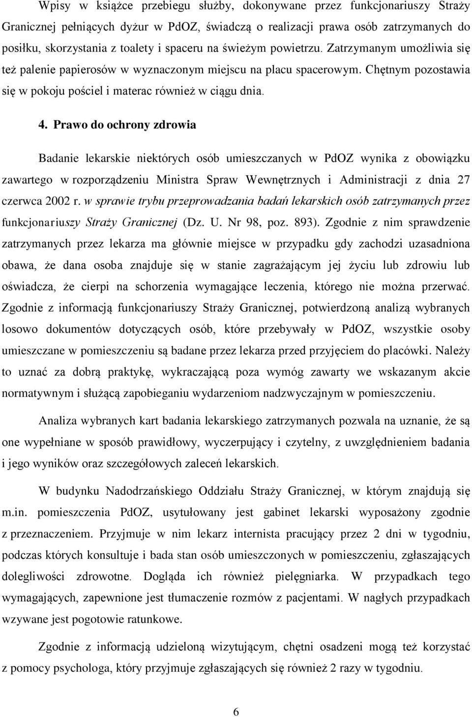 Prawo do ochrony zdrowia Badanie lekarskie niektórych osób umieszczanych w PdOZ wynika z obowiązku zawartego w rozporządzeniu Ministra Spraw Wewnętrznych i Administracji z dnia 27 czerwca 2002 r.