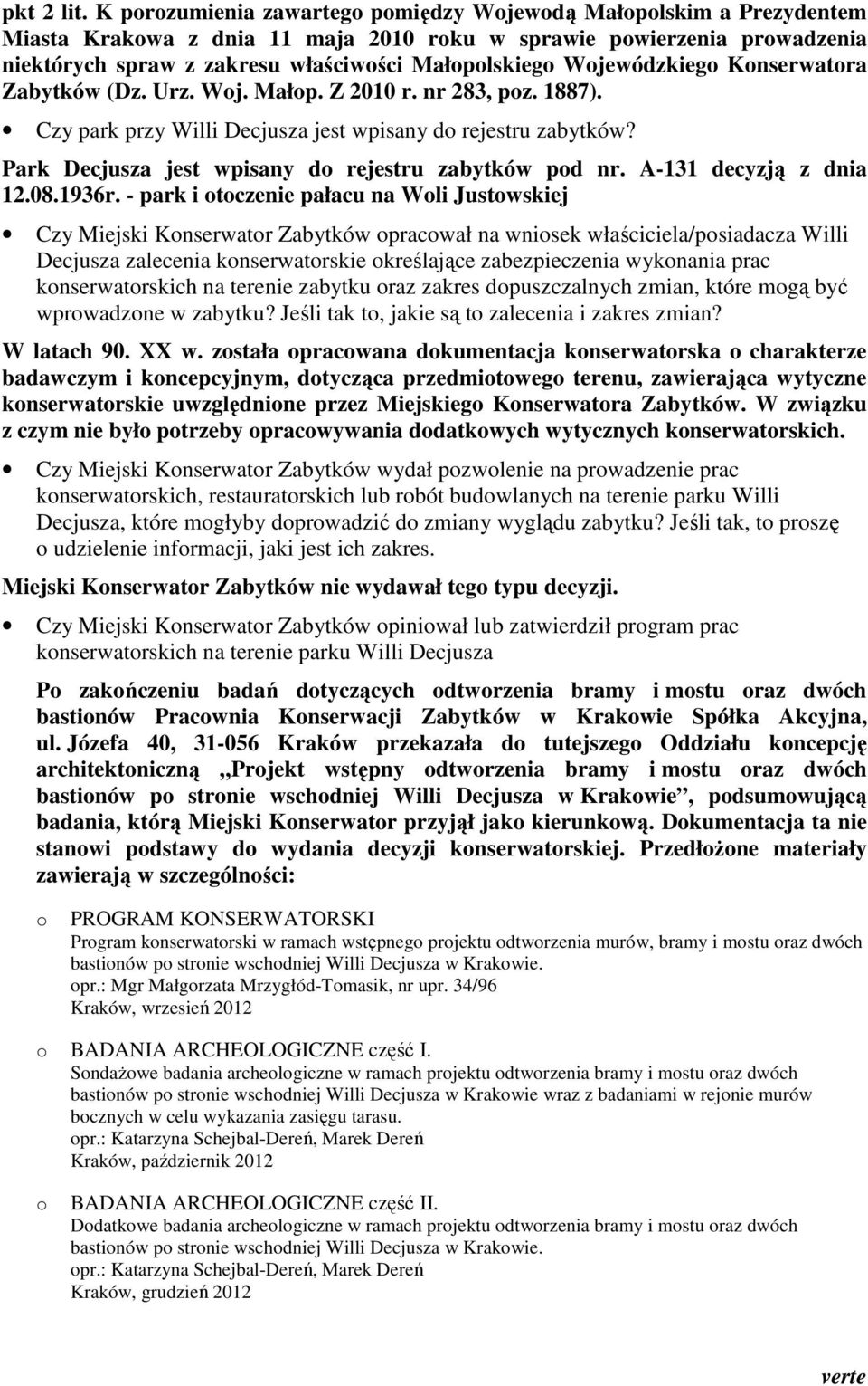 Knserwatra Zabytków (Dz. Urz. Wj. Małp. Z 2010 r. nr 283, pz. 1887). Czy park przy Willi Decjusza jest wpisany d rejestru zabytków? Park Decjusza jest wpisany d rejestru zabytków pd nr.