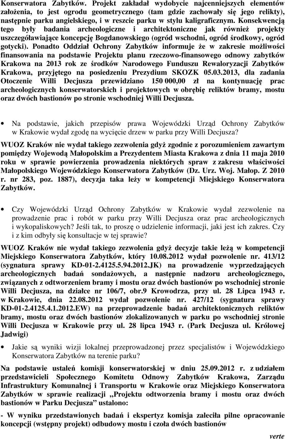 Knsekwencją teg były badania archelgiczne i architektniczne jak równieŝ prjekty uszczegóławiające kncepcję Bgdanwskieg (gród wschdni, gród śrdkwy, gród gtycki).