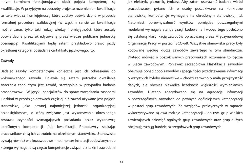 uznać tylko taki rodzaj wiedzy i umiejętności, które zostały potwierdzone przez akredytowaną przez władze publiczne jednostkę oceniającą).