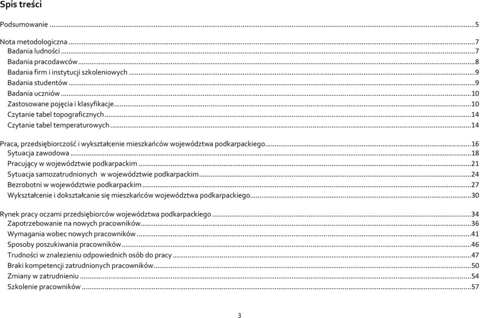 .. 16 Sytuacja zawodowa... 18 Pracujący w województwie podkarpackim... 21 Sytuacja samozatrudnionych w województwie podkarpackim... 24 Bezrobotni w województwie podkarpackim.