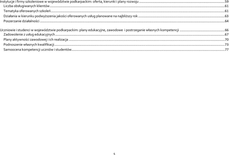 .. 63 Poszerzanie działalności... 64 Uczniowie i studenci w województwie podkarpackim: plany edukacyjne, zawodowe i postrzeganie własnych kompetencji.