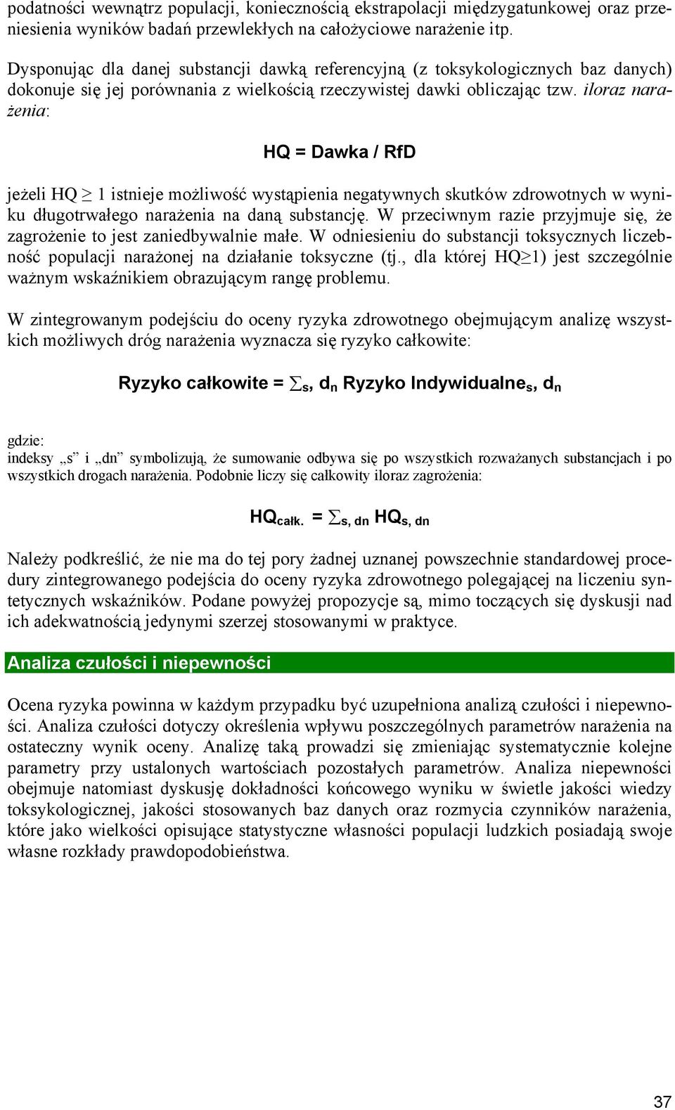 iloraz narażenia: HQ = Dawka / RfD jeżeli HQ 1 istnieje możliwość wystąpienia negatywnych skutków zdrowotnych w wyniku długotrwałego narażenia na daną substancję.