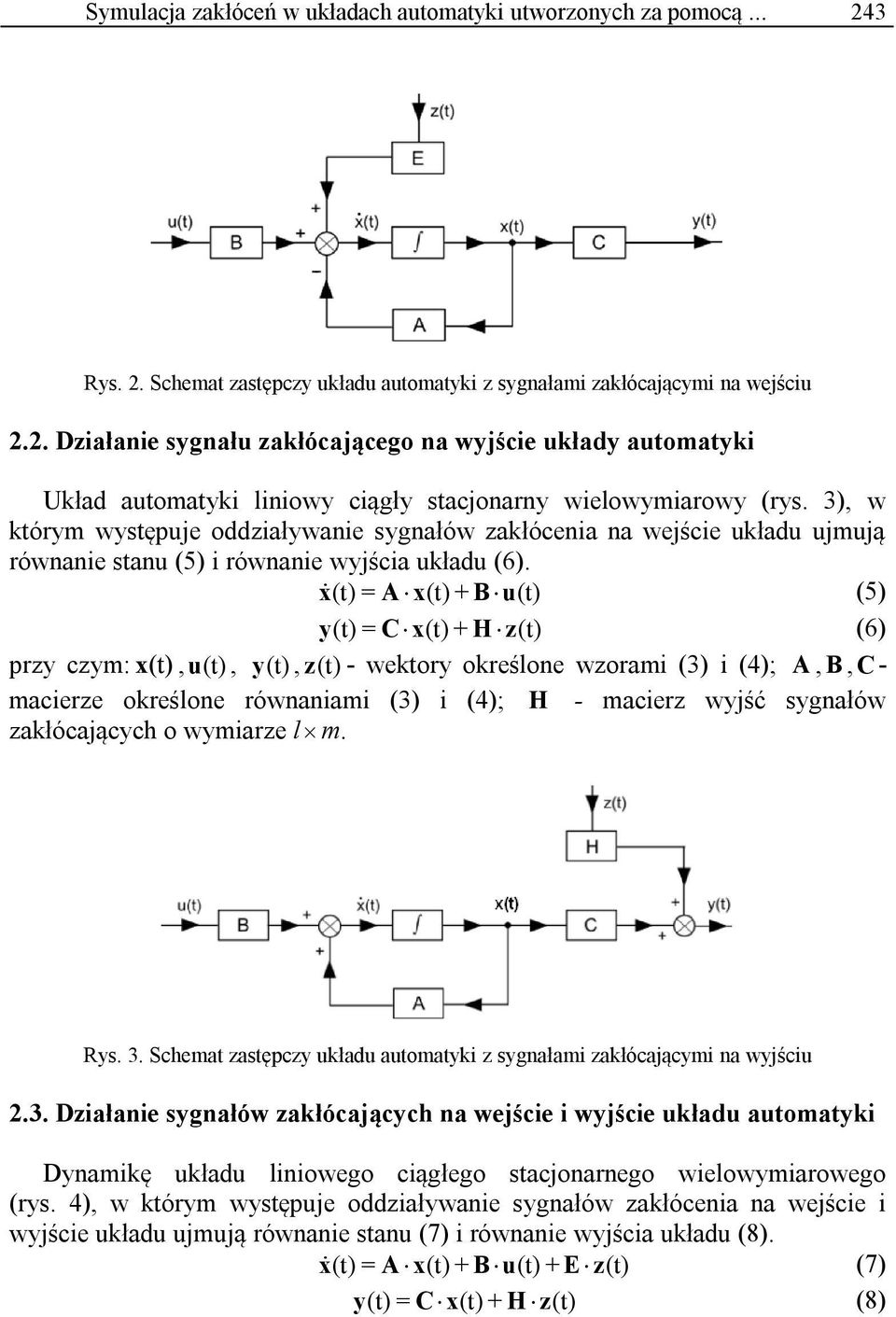 x& (t) = A x(t) + B u(t) (5) y(t) = C x(t) + H z (t) (6) przy czym: x (t), u (t), y (t), z(t) - wektory określone wzorami (3) i (4); A, B, C - macierze określone równaniami (3) i (4); H - macierz