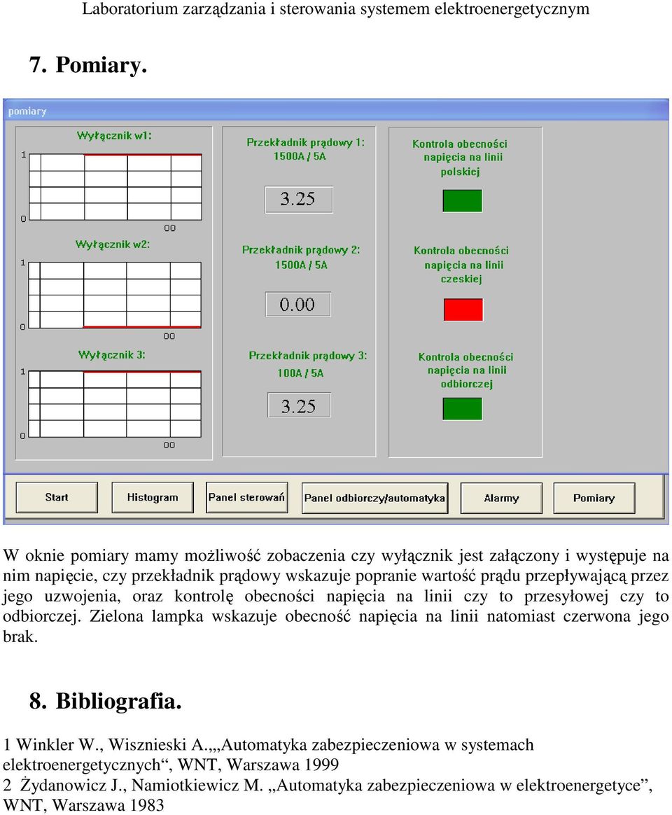 wartość prądu przepływającą przez jego uzwojenia, oraz kontrolę obecności napięcia na linii czy to przesyłowej czy to odbiorczej.