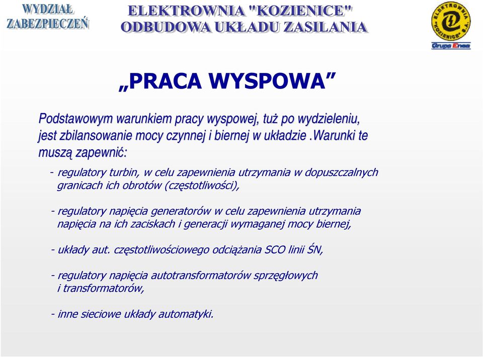 regulatory napięcia generatorów w celu zapewnienia utrzymania napięcia na ich zaciskach i generacji wymaganej mocy biernej, - układy aut.