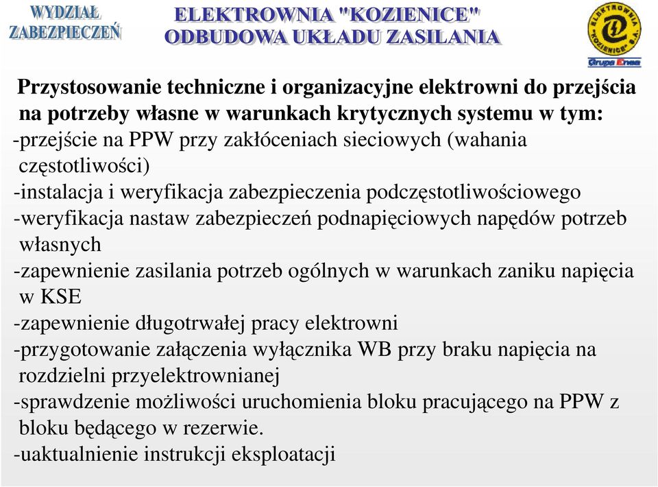 własnych -zapewnienie zasilania potrzeb ogólnych w warunkach zaniku napięcia w KSE -zapewnienie długotrwałej pracy elektrowni -przygotowanie załączenia wyłącznika WB