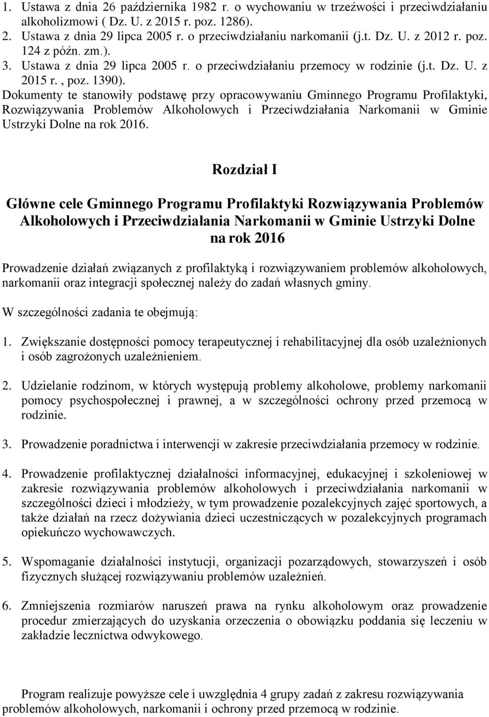 Dokumenty te stanowiły podstawę przy opracowywaniu Gminnego Programu Profilaktyki, Rozwiązywania Problemów Alkoholowych i Przeciwdziałania Narkomanii w Gminie Ustrzyki Dolne na rok 2016.