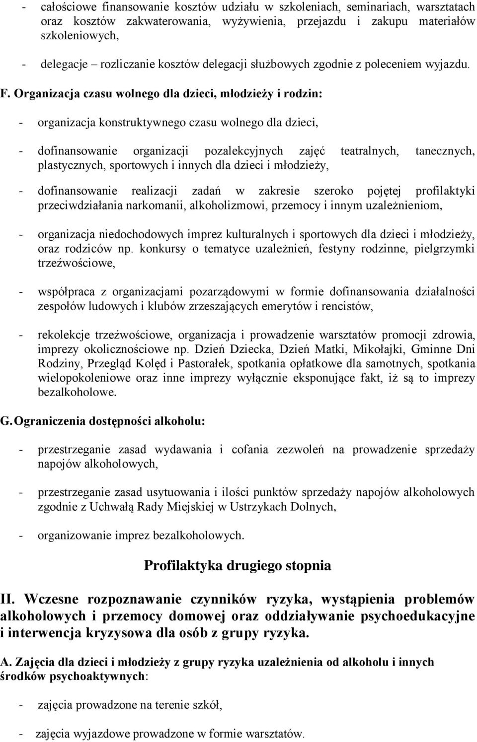 Organizacja czasu wolnego dla dzieci, młodzieży i rodzin: - organizacja konstruktywnego czasu wolnego dla dzieci, - dofinansowanie organizacji pozalekcyjnych zajęć teatralnych, tanecznych,