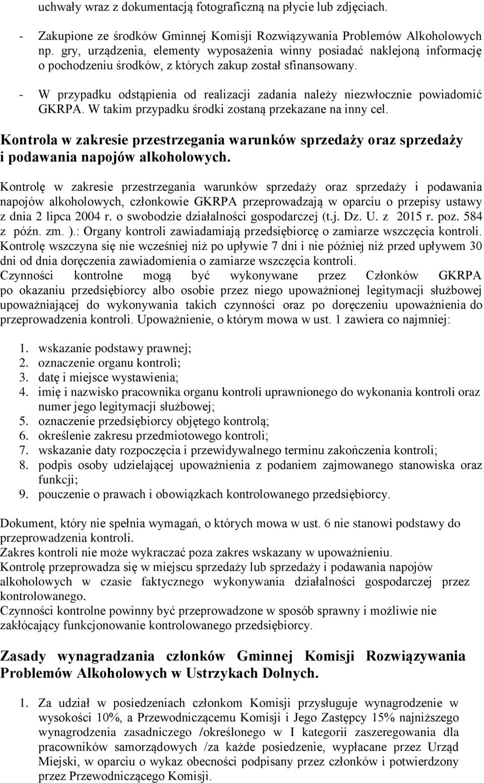 - W przypadku odstąpienia od realizacji zadania należy niezwłocznie powiadomić GKRPA. W takim przypadku środki zostaną przekazane na inny cel.