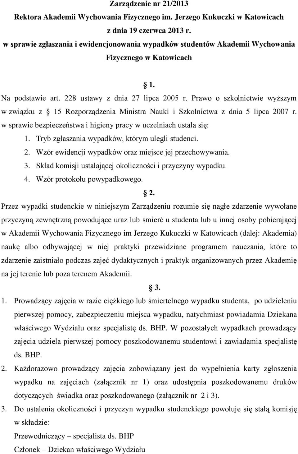 Prawo o szkolnictwie wyższym w związku z 15 Rozporządzenia Ministra Nauki i Szkolnictwa z dnia 5 lipca 2007 r. w sprawie bezpieczeństwa i higieny pracy w uczelniach ustala się: 1.