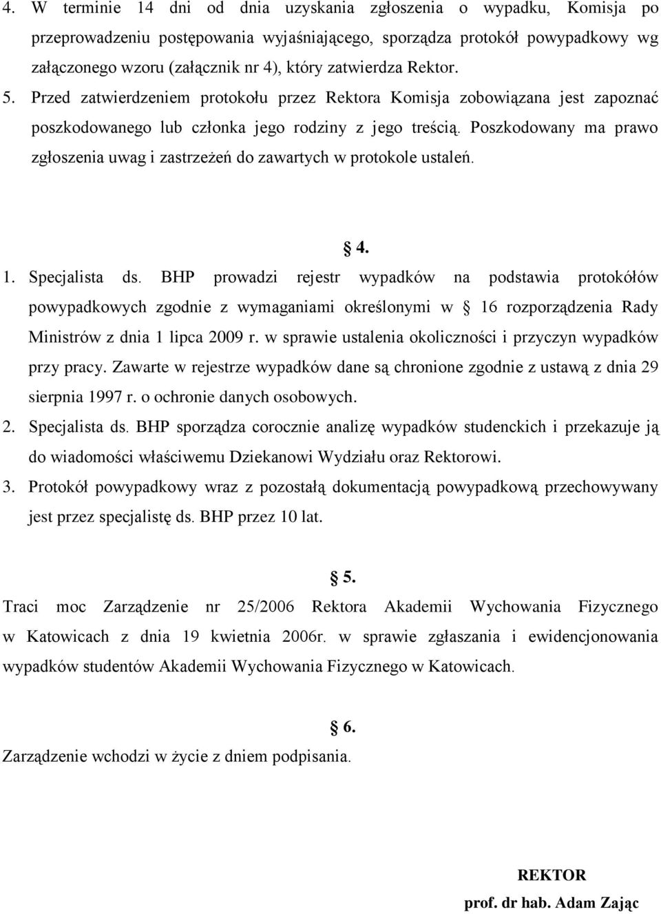 Poszkodowany ma prawo zgłoszenia uwag i zastrzeżeń do zawartych w protokole ustaleń. 4. 1. Specjalista ds.