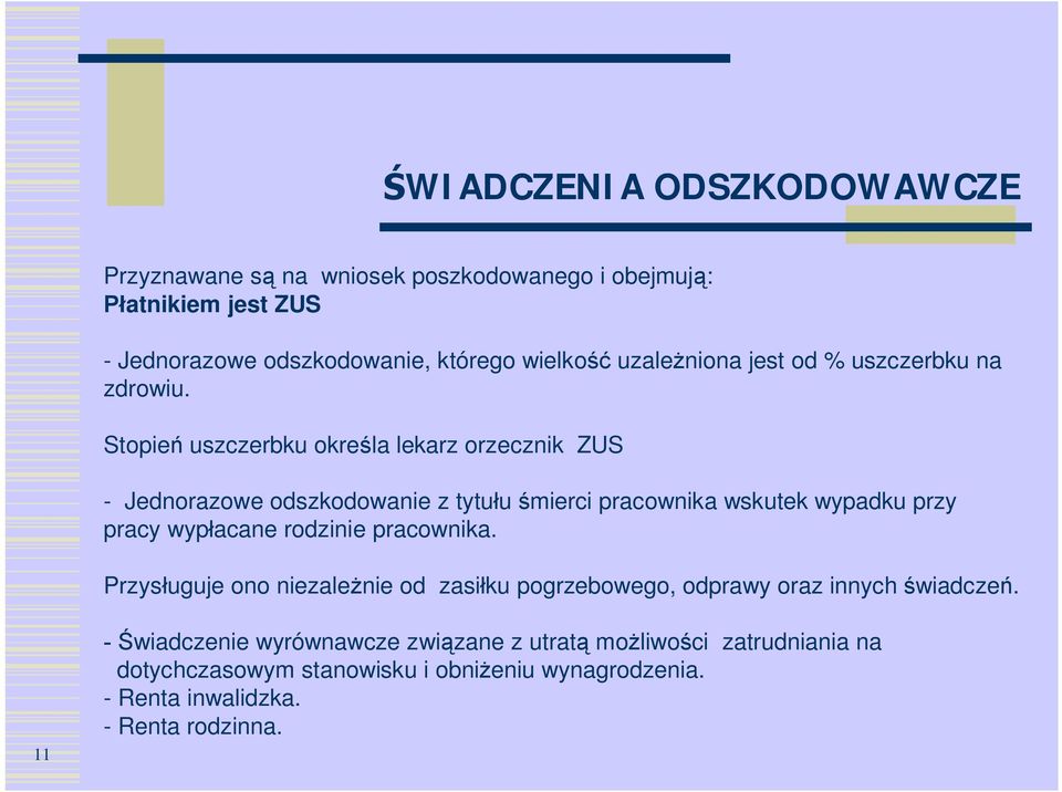 Stopień uszczerbku określa lekarz orzecznik ZUS - Jednorazowe odszkodowanie z tytułu śmierci pracownika wskutek wypadku przy pracy wypłacane rodzinie