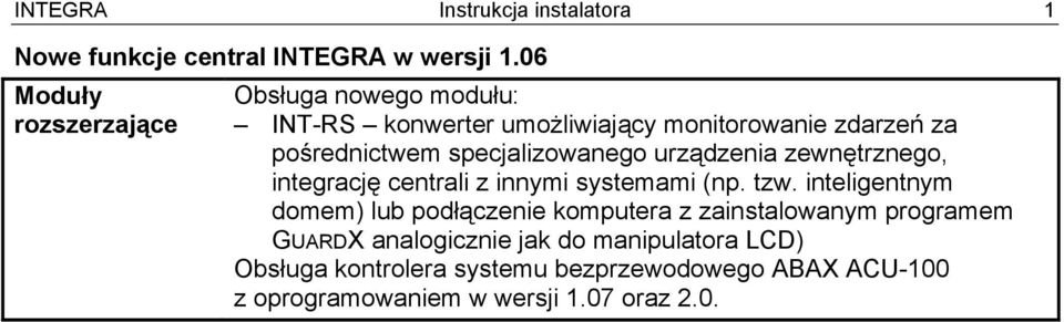 specjalizowanego urządzenia zewnętrznego, integrację centrali z innymi systemami (np. tzw.