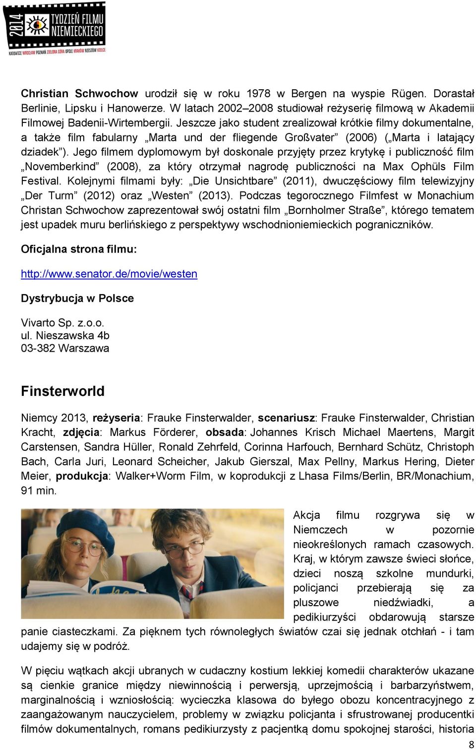 Jego filmem dyplomowym był doskonale przyjęty przez krytykę i publiczność film Novemberkind (2008), za który otrzymał nagrodę publiczności na Max Ophüls Film Festival.