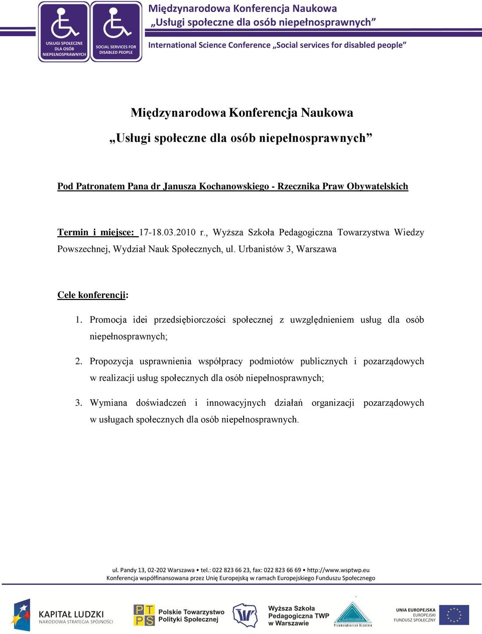 Promocja idei przedsiębiorczości społecznej z uwzględnieniem usług dla osób niepełnosprawnych; 2.