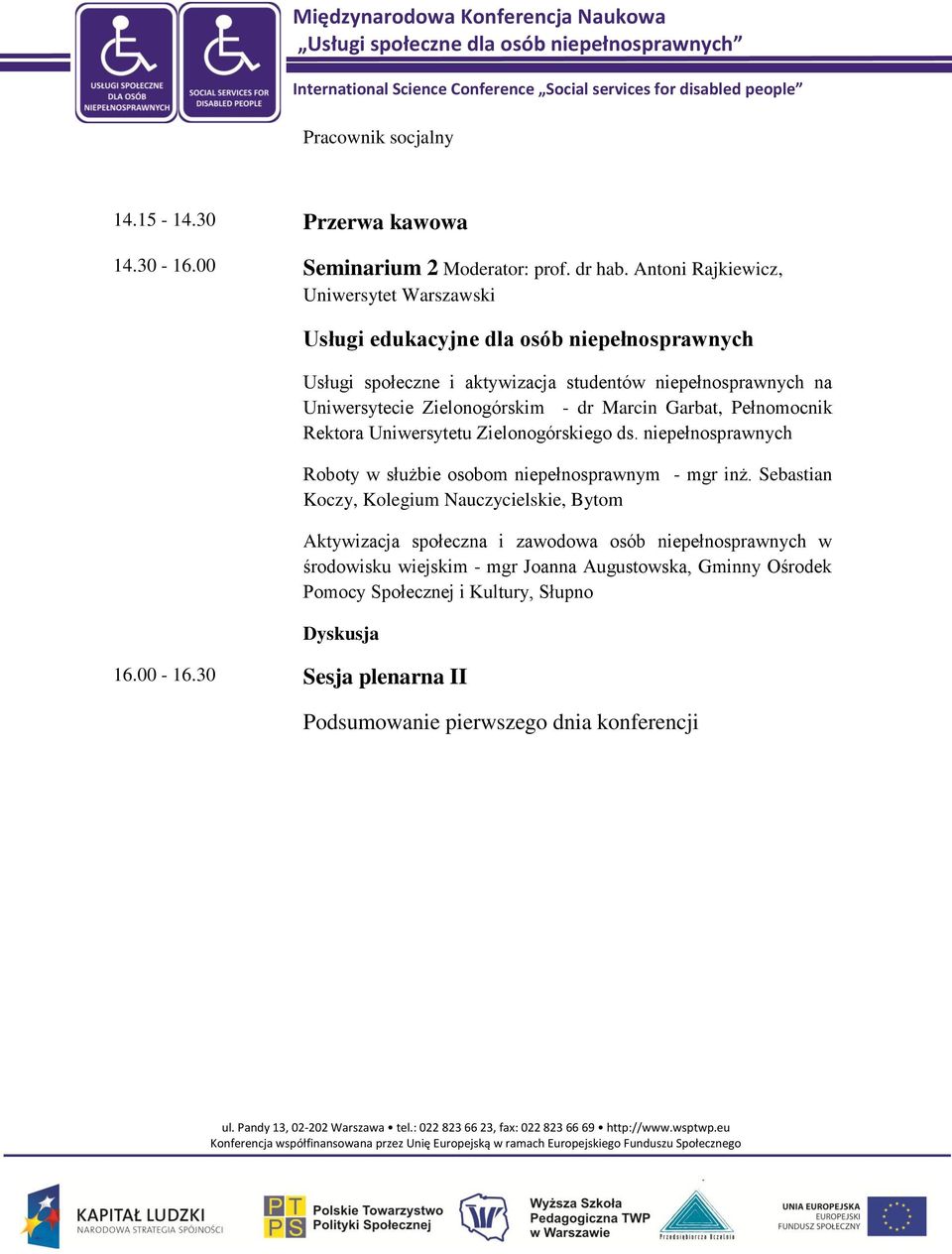 Zielonogórskim - dr Marcin Garbat, Pełnomocnik Rektora Uniwersytetu Zielonogórskiego ds. niepełnosprawnych Roboty w służbie osobom niepełnosprawnym - mgr inż.