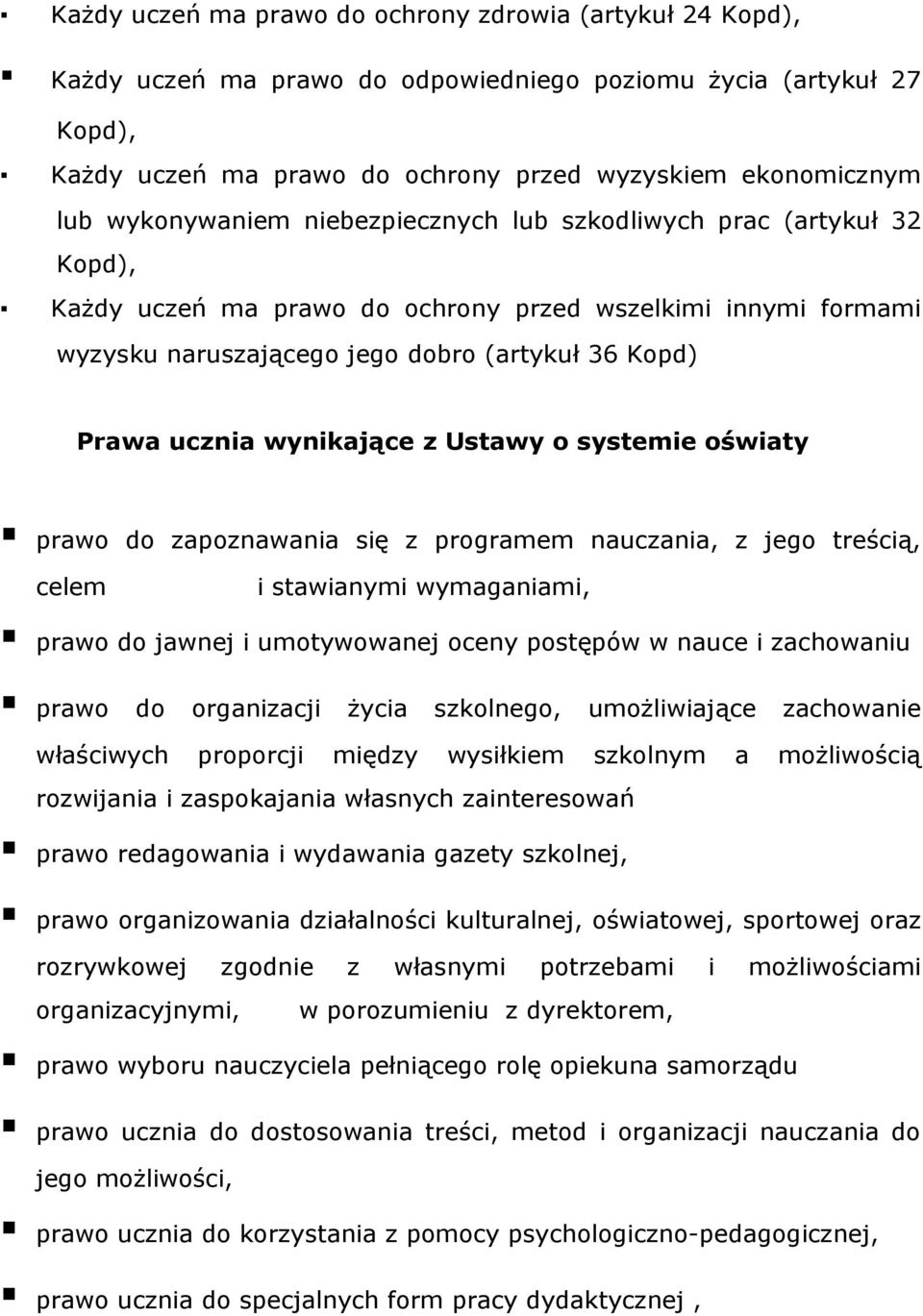 wynikające z Ustawy o systemie oświaty prawo do zapoznawania się z programem nauczania, z jego treścią, celem i stawianymi wymaganiami, prawo do jawnej i umotywowanej oceny postępów w nauce i