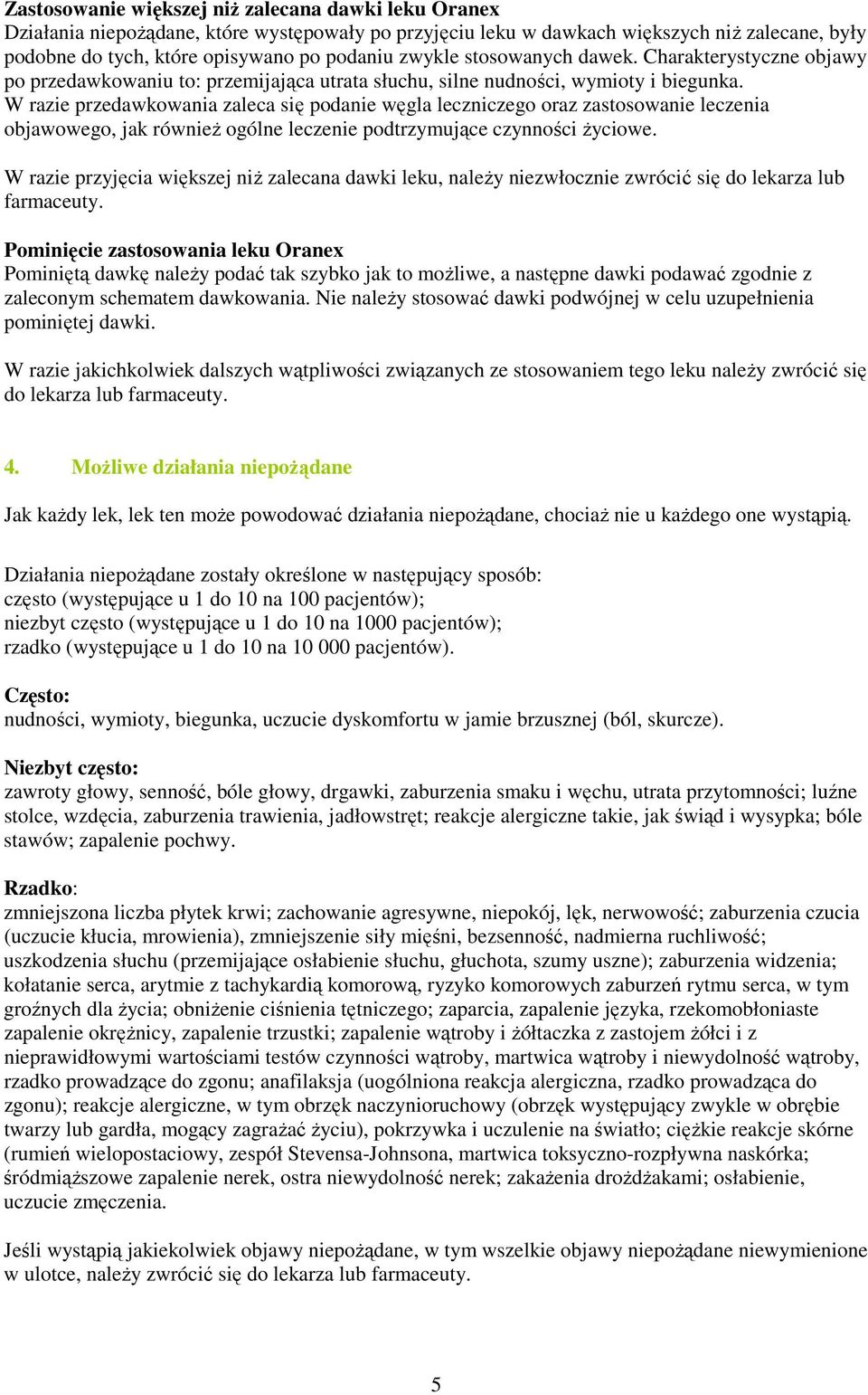 W razie przedawkowania zaleca się podanie węgla leczniczego oraz zastosowanie leczenia objawowego, jak również ogólne leczenie podtrzymujące czynności życiowe.