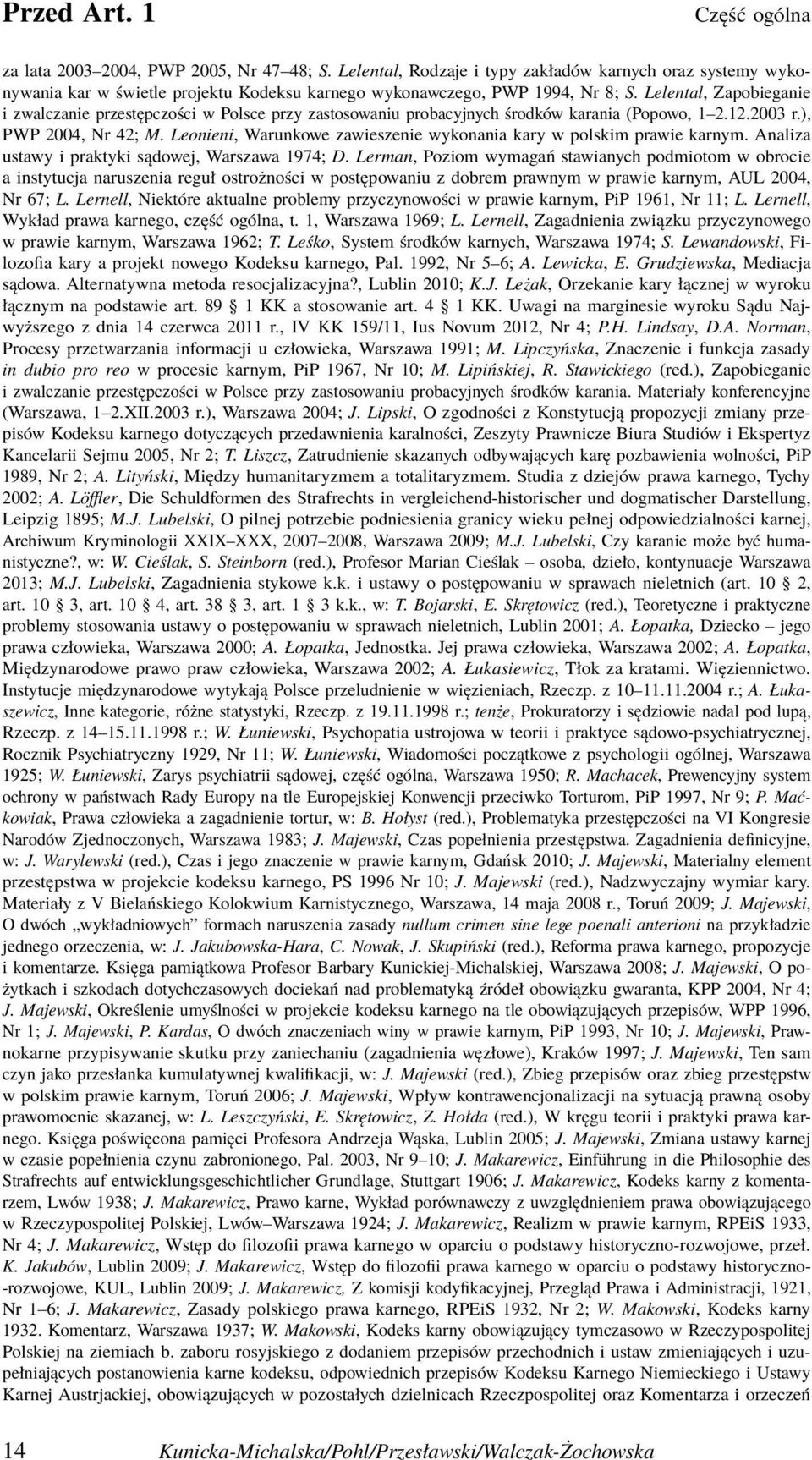 Lelental, Zapobieganie i zwalczanie przestępczości w Polsce przy zastosowaniu probacyjnych środków karania (Popowo, 1 2.12.2003 r.), PWP 2004, Nr 42; M.