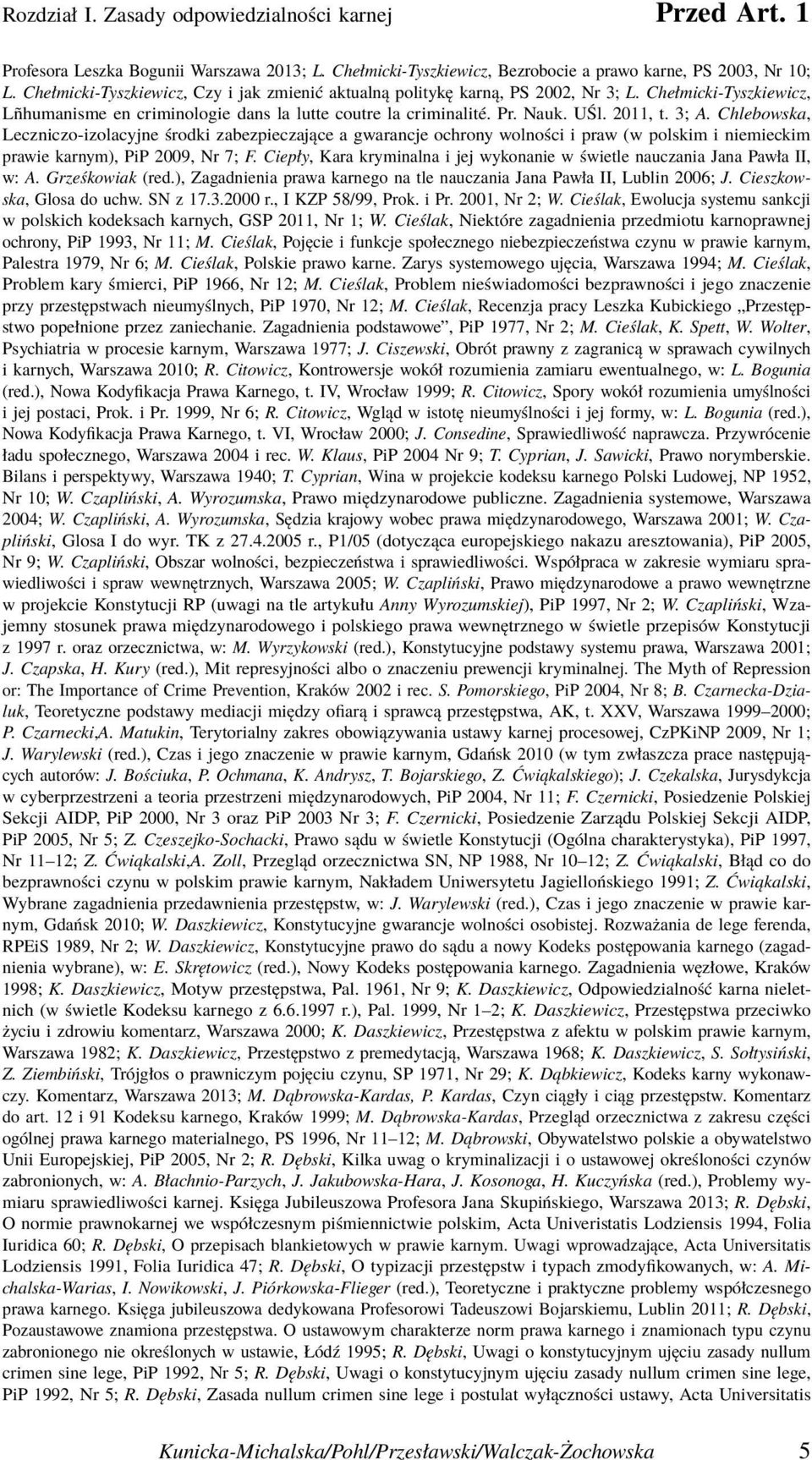 3; A. Chlebowska, Leczniczo-izolacyjne środki zabezpieczające a gwarancje ochrony wolności i praw (w polskim i niemieckim prawie karnym), PiP 2009, Nr 7; F.