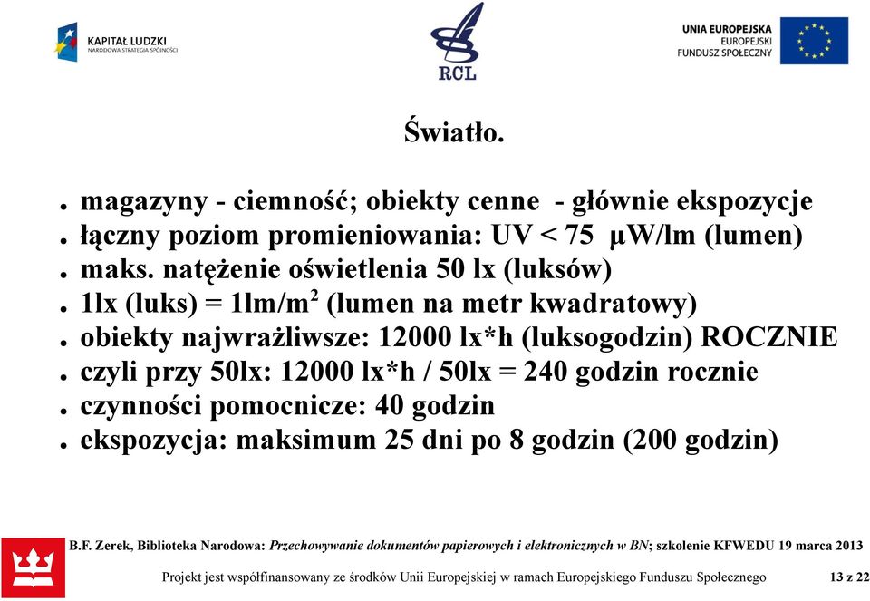 (luksogodzin) ROCZNIE czyli przy 50lx: 12000 lx*h / 50lx = 240 godzin rocznie czynności pomocnicze: 40 godzin ekspozycja: