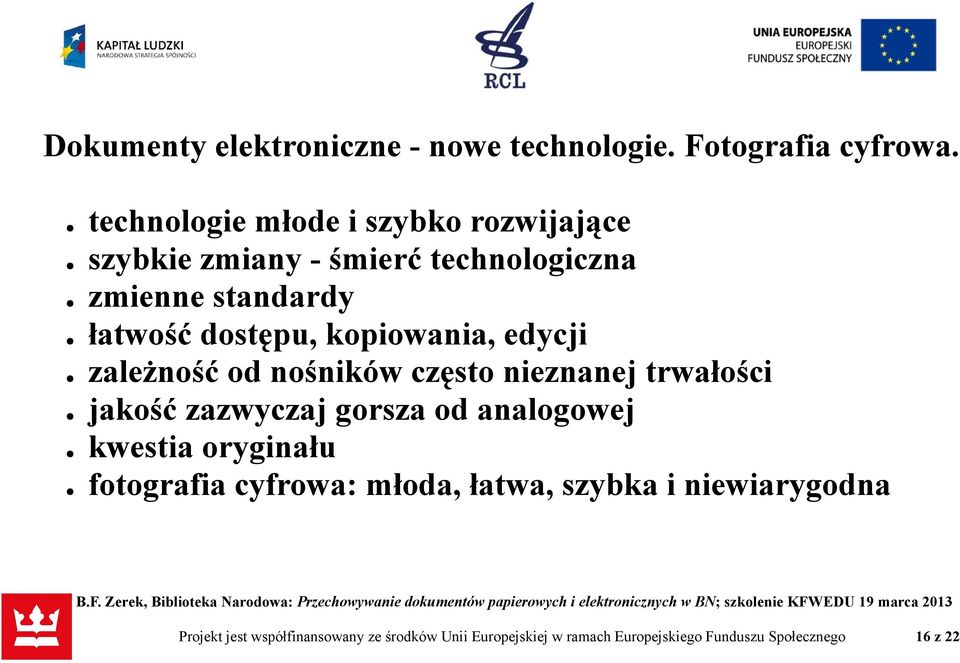 kopiowania, edycji zależność od nośników często nieznanej trwałości jakość zazwyczaj gorsza od analogowej kwestia