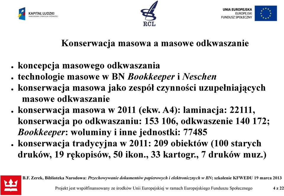 A4): laminacja: 22111, konserwacja po odkwaszaniu: 153 106, odkwaszenie 140 172; Bookkeeper: woluminy i inne jednostki: 77485 konserwacja