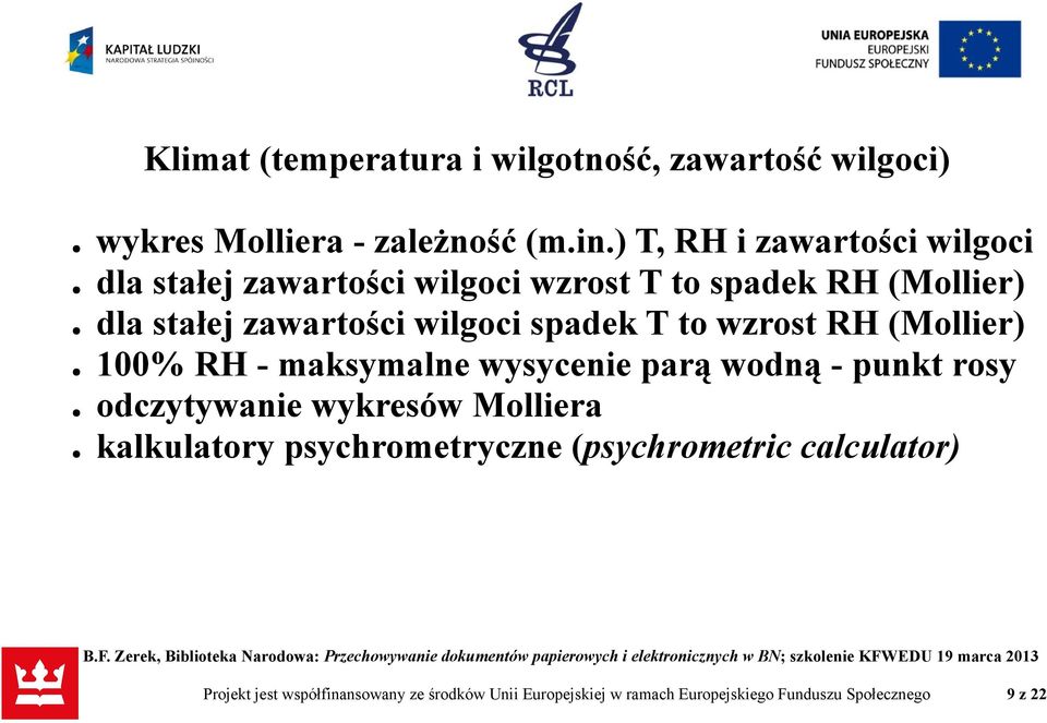 spadek T to wzrost RH (Mollier) 100% RH - maksymalne wysycenie parą wodną - punkt rosy odczytywanie wykresów Molliera