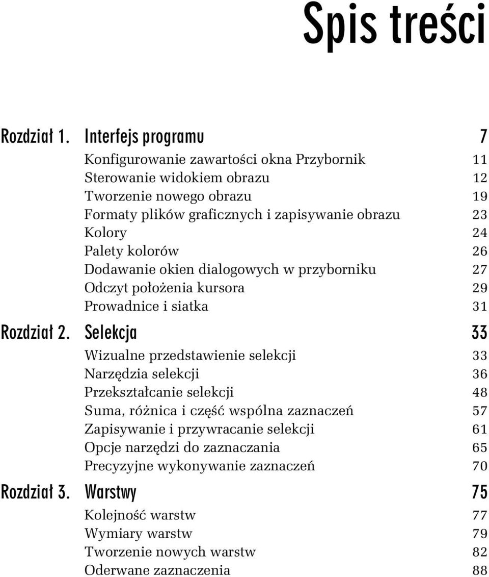 23 Kolory 24 Palety kolorów 26 Dodawanie okien dialogowych w przyborniku 27 Odczyt po o enia kursora 29 Prowadnice i siatka 31 Rozdzia 2.