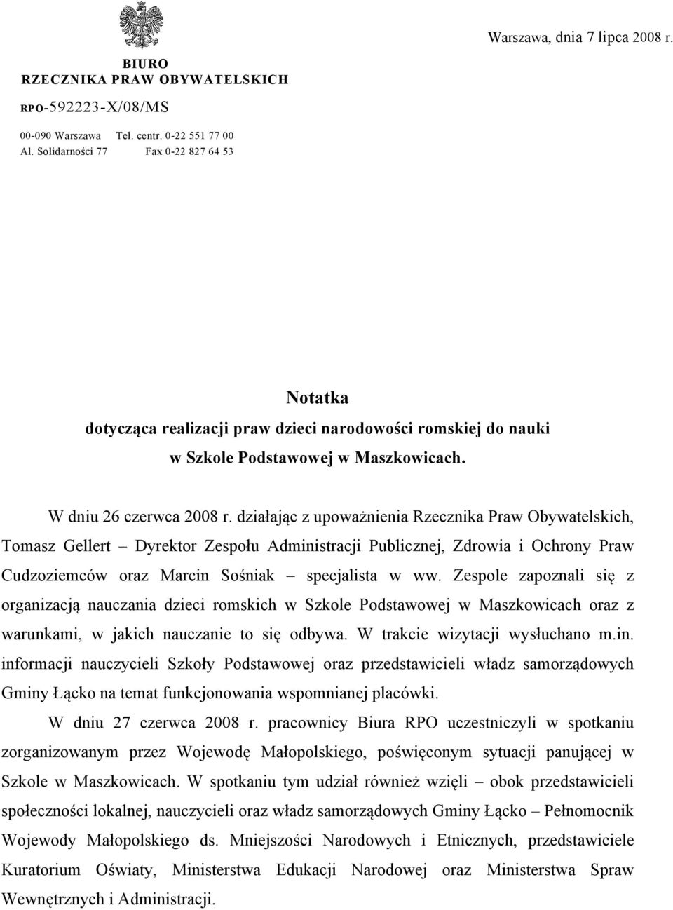 działając z upoważnienia Rzecznika Praw Obywatelskich, Tomasz Gellert Dyrektor Zespołu Administracji Publicznej, Zdrowia i Ochrony Praw Cudzoziemców oraz Marcin Sośniak specjalista w ww.