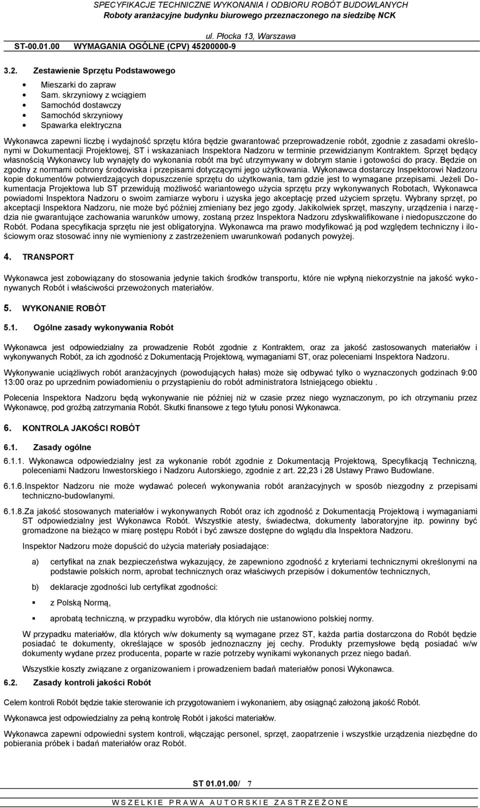 określonymi w Dokumentacji Projektowej, ST i wskazaniach Inspektora Nadzoru w terminie przewidzianym Kontraktem.